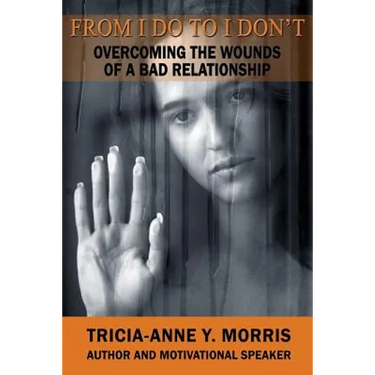 From I Do to I Don't: Overcoming the Wounds of a Bad Relationship