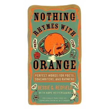 Nothing Rhymes with Orange: Perfect Words for Poets, Songwriters, and Rhymers