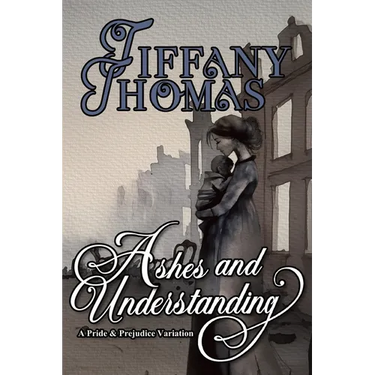 Ashes and Understanding: a Pride & Prejudice variation