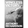 Wingless Victory: The Story of Sir Basil Embry's Escape From Occupied France in the Summer of 1940