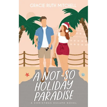 A Not-So Holiday Paradise: A Sweet Romantic Comedy