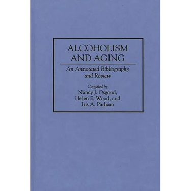 Alcoholism and Aging: An Annotated Bibliography and Review