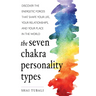 The Seven Chakra Personality Types: Discover the Energetic Forces That Shape Your Life, Your Relationships, and Your Place in the World (Chakra Healin