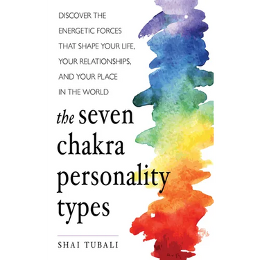 The Seven Chakra Personality Types: Discover the Energetic Forces That Shape Your Life, Your Relationships, and Your Place in the World (Chakra Healin