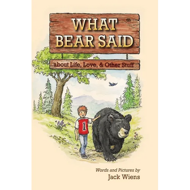 What Bear Said about Life, Love, and Other Stuff