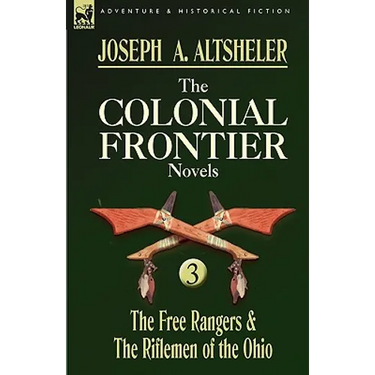 The Colonial Frontier Novels: 3-The Free Rangers & the Riflemen of the Ohio