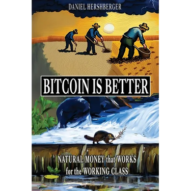 Bitcoin is Better: Natural Money that Works for the Working Class