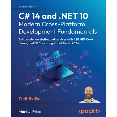 C# 14 and .NET 10 - Modern Cross-Platform Development Fundamentals - Tenth Edition: Build modern websites and services with ASP.NET Core, Blazor, and