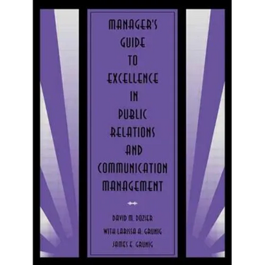 Manager's Guide to Excellence in Public Relations and Communication Management