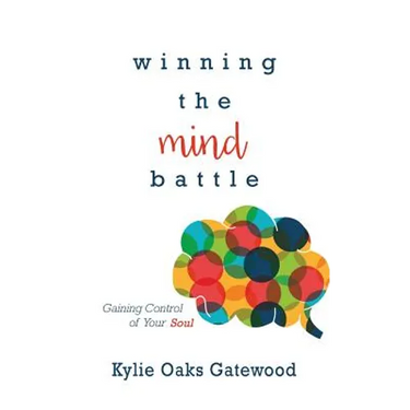 Winning the Mind Battle: Gaining Control of Your Soul