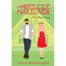 The Mistletoe Makeover: A Sweet Romantic Comedy
