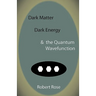 Dark Matter, Dark Energy & the Quantum Wavefunction