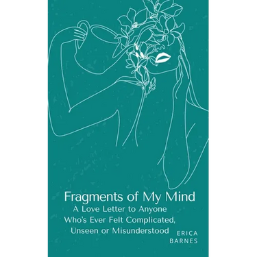 Fragments of My Mind: A Love Letter to Anyone Who's Ever Felt Complicated, Unseen or Misunderstood