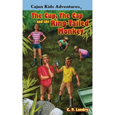 CAJUN KIDS ADVENTURES- Volume Three: The Cup, the Cap and the Ring-Tailed Monkey
