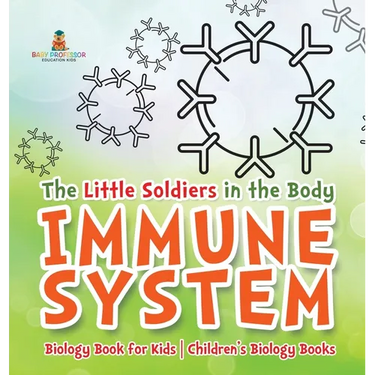 The Little Soldiers in the Body - Immune System - Biology Book for Kids Children's Biology Books