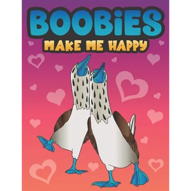 Boobies Make Me Happy: Funny Blue Footed Booby Bird Coloring Book for Adults with Funny Quotes an LOL Gag Gift for Couples and Animal Lovers with a Di
