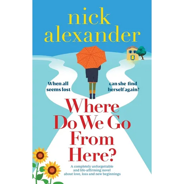 Where Do We Go From Here?: A completely unforgettable and life-affirming novel about love, loss and new beginnings