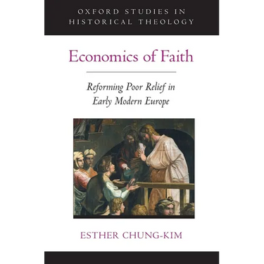 Economics of Faith: Reforming Poverty in Early Modern Europe