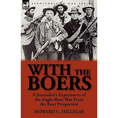 With the Boers: A Journalist's Experiences of the Anglo-Boer War from the Boer Perspective