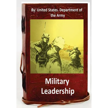 Military Leadership.By: United States. Department of the Army