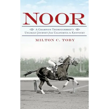 Noor: A Champion Thoroughbred's Unlikely Journey from California to Kentucky