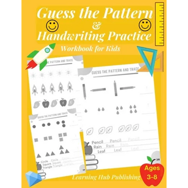 Guess the Pattern and Handwriting Practice Workbook for Kids: Mathematical Reasoning and Sequencing, Kindergarten and Kids ages 3 - 8, Handwriting tra