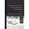 Pharmacological and Chemical Synonyms; a Collection of More Than 13000 Names of Drugs and Other Compounds Drawn From the Medical Literature of the Wor