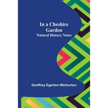 In a Cheshire Garden; Natural History Notes