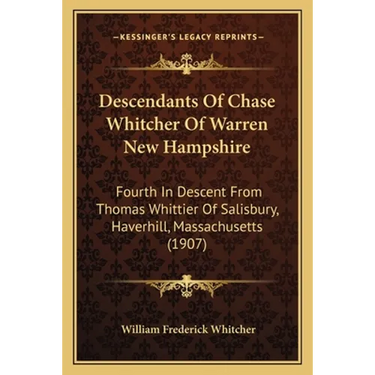 Descendants Of Chase Whitcher Of Warren New Hampshire: Fourth In Descent From Thomas Whittier Of Salisbury, Haverhill, Massachusetts (1907)