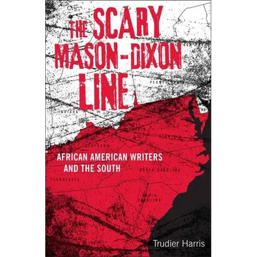 Scary Mason-Dixon Line: African American Writers and the South