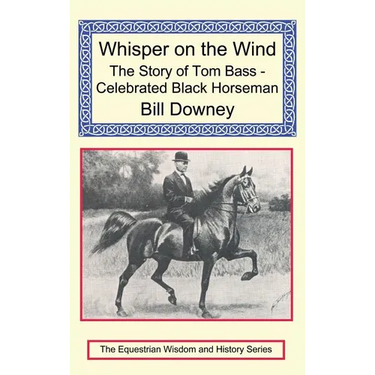 Whisper on the Wind: The Story of Tom Bass - Celebrated Black Horseman