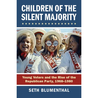 Children of the Silent Majority: Young Voters and the Rise of the Republican Party, 1968-1980