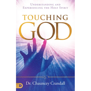Touching God: Understanding and Experiencing the Holy Spirit