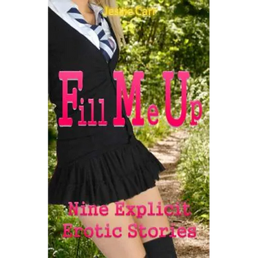 Fill Me Up: Nine Explicit Erotic Stories