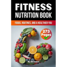 A Fitness Nutrition Book: Foods, Routines, and a Healthier You