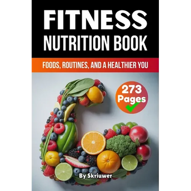 A Fitness Nutrition Book: Foods, Routines, and a Healthier You