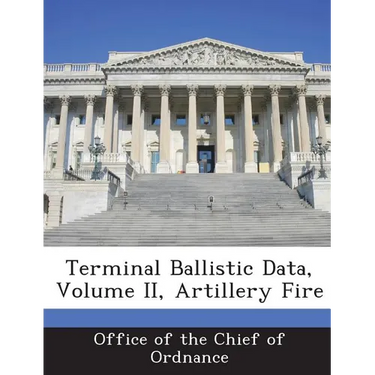 Terminal Ballistic Data, Volume II, Artillery Fire