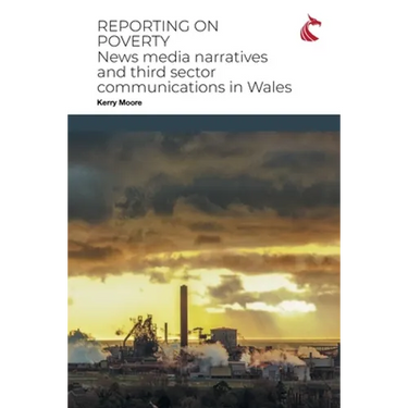 Reporting on Poverty: News Media Narratives and Third Sector Communications in Wales