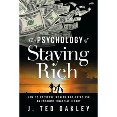 The Psychology of Staying Rich: How to Preserve Wealth and Establish an Enduring Financial Legacy
