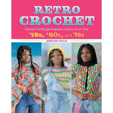 Retro Crochet: Vibrant Vintage-Inspired Looks from the 70s, 80s, and 90s