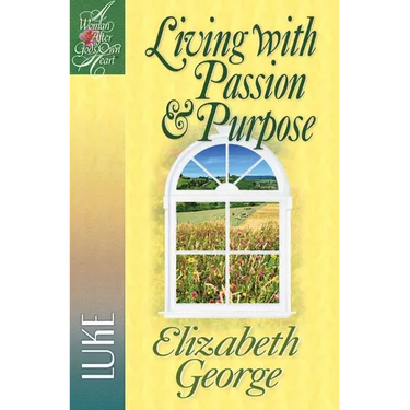 Living with Passion and Purpose: Luke