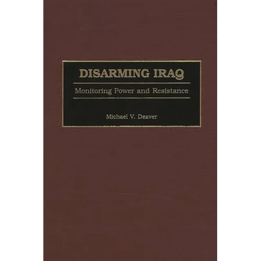 Disarming Iraq: Monitoring Power and Resistance