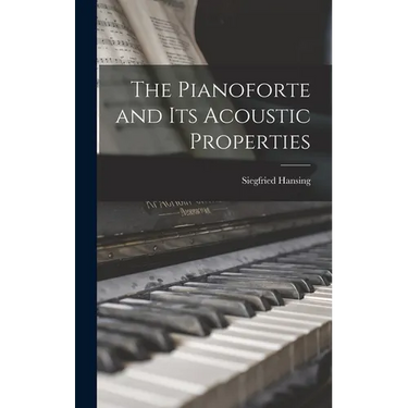The Pianoforte and Its Acoustic Properties