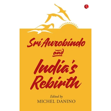 Sri Aurobindo and India's Rebirth