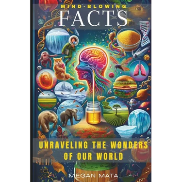 Mind-Blowing Facts: Unraveling the Wonders of Our World, Interesting Facts For Curious Minds