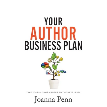 Your Author Business Plan: Take Your Author Career To The Next Level