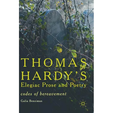 Thomas Hardy's Elegiac Prose and Poetry: Codes of Bereavement