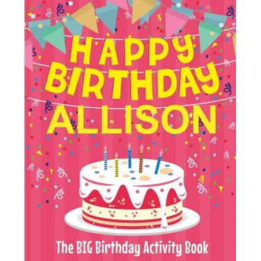 Happy Birthday Allison - The Big Birthday Activity Book: (Personalized Children's Activity Book)
