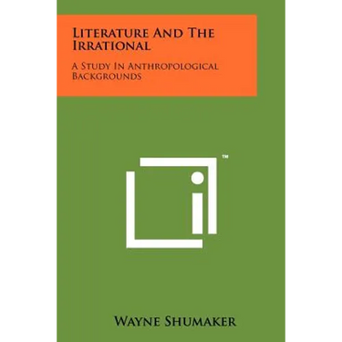 Literature and the Irrational: A Study in Anthropological Backgrounds