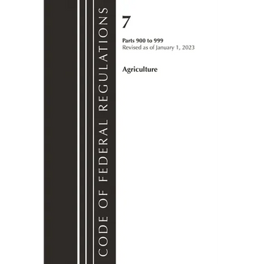 Code of Federal Regulations, Title 07 Agriculture 900-999, Revised as of January 1, 2023